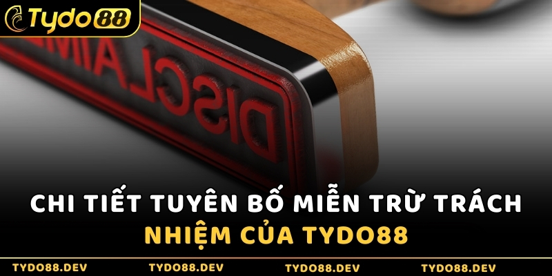 Chi tiết tuyên bố miễn trừ trách nhiệm của Tydo88