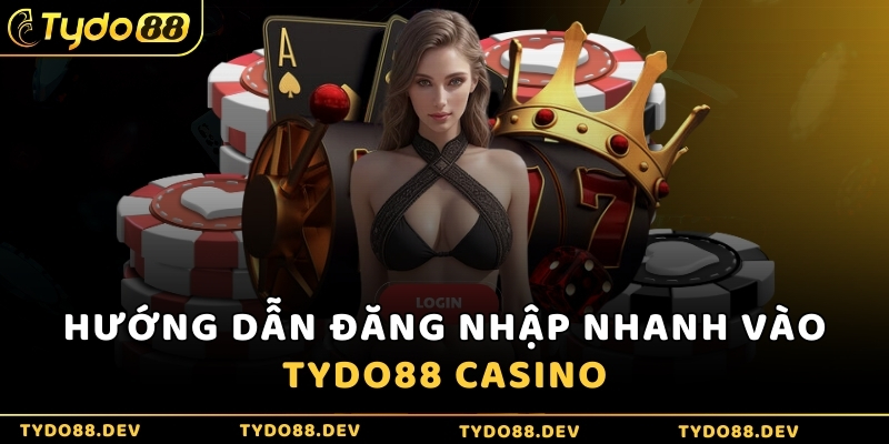 Hướng dẫn đăng nhập nhanh vào Tydo88 Casino
